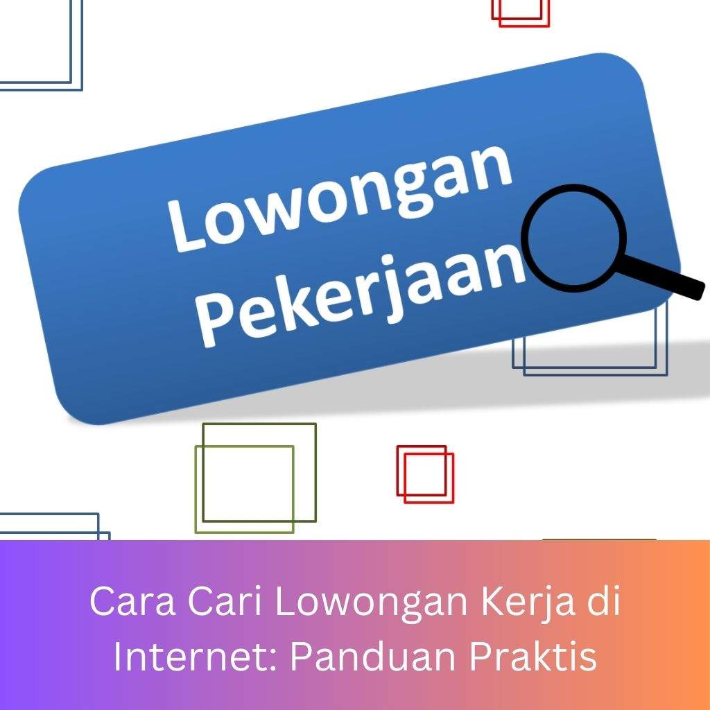 Cara Cari Lowongan Kerja di Internet: Panduan Praktis